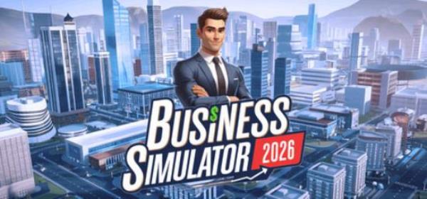 【小游戏独立游戏】商业模拟器 2026（Business Simulator 2026）免安装中文版-BNS供稿