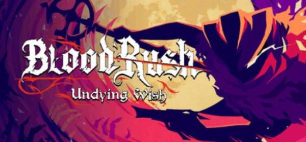 【小游戏独立游戏】血涌不息（Bloodrush Undying Wish）免安装中文版-BNS供稿